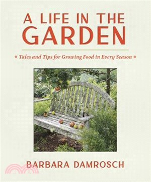 A Life in the Garden: Tales and Tips for Growing Food in Every Season