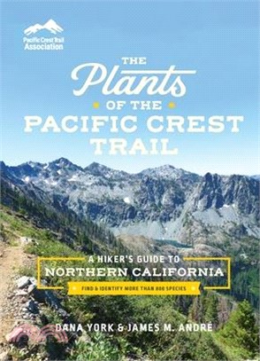 The Plants of the Pacific Crest Trail: A Hiker's Guide to Northern California