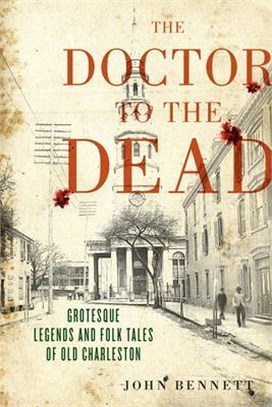The Doctor to the Dead ― Grotesque Legends & Folk Tales of Old Charleston