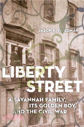 Liberty Street：A Savannah Family, Its Golden Boy, and the Civil War