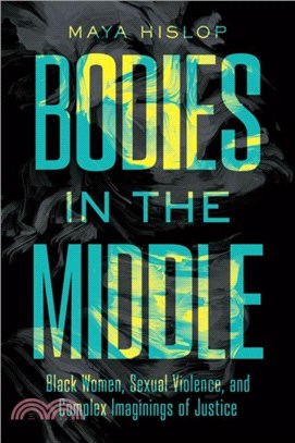 Bodies in the Middle：Black Women, Sexual Violence, and Complex Imaginings of Justice