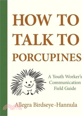 How to Talk to Porcupines: A Youth Worker's Communication Field Guide