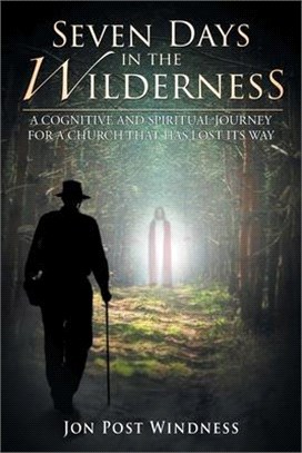 Seven Days in the Wilderness: The Surprise Discovery of a Neo-Gnostic Christian Spirituality for the Rest of Your Life