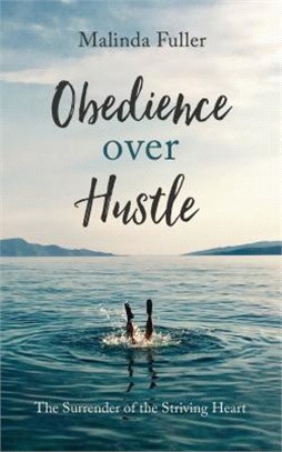 Obedience over Hustle ― The Surrender of the Striving Heart