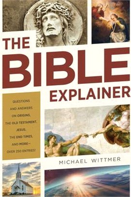 The Bible Explainer ― Questions and Answers on Origins, the Old Testament, Jesus, the End Times, and More-over 250 Entries!