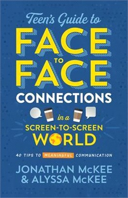 The Teen's Guide to Face-to-face Connections in a Screen-to-screen World ― 40 Tips to Meaningful Communication