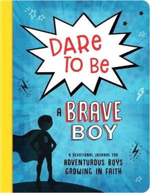 Dare to Be a Brave Boy ― A Devotional Journal for Adventurous Boys Growing in Faith
