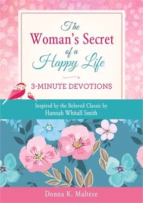 The Woman's Secret of a Happy Life - 3-minute Devotions ― Inspired by the Beloved Classic by Hannah Whitall Smith