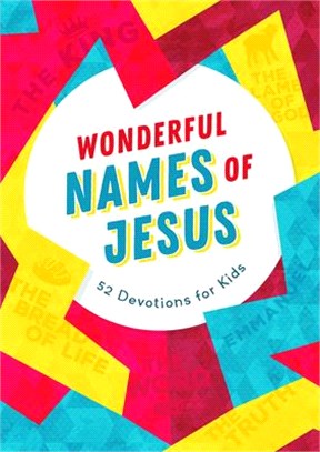 Wonderful Names of Jesus: 52 Devotions for Kids