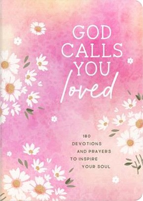 God Calls You Loved: 180 Devotions and Prayers to Inspire Your Soul