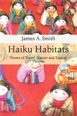 Haiku Habitats: Poems of Travel, Nature and Topical Themes