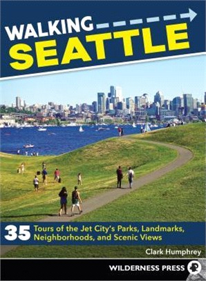 Walking Seattle ― 35 Tours of the Jet City's Parks, Landmarks, Neighborhoods, and Scenic Views