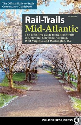 Rail-Trails Mid-Atlantic: The Definitive Guide to Multiuse Trails in Delaware, Maryland, Virginia, Washington, D.C., and West Virginia
