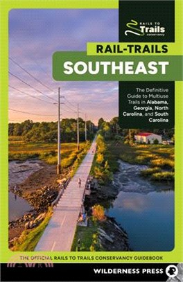 Rail-Trails Southeast: The Definitive Guide to Multiuse Trails in Alabama, Georgia, North Carolina, and South Carolina