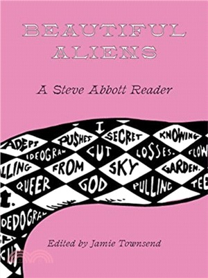 Beautiful Aliens ― A Steve Abbott Reader