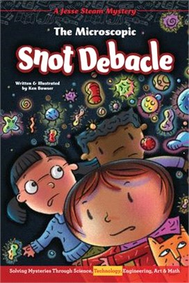 The Microscopic Snot Debacle: Solving Mysteries Through Science, Technology, Engineering, Art & Math