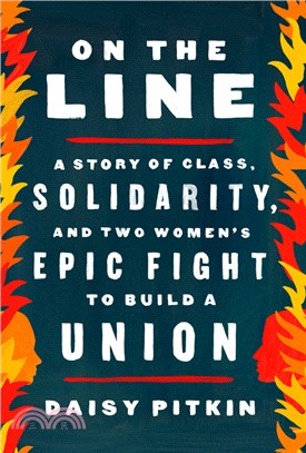 On the Line: A Story of Class, Solidarity, and Two Women's Epic Fight to Build a Union