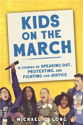 Kids on the march :15 stories of speaking out, protesting, and fighting for justice /
