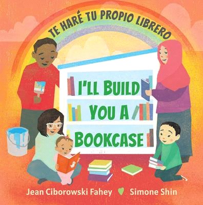 I'll Build You a Bookcase / Te Haré Tu Propio Librero (Spanish-English Bilingual Edition)