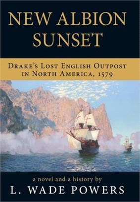 New Albion Sunset: Drake's Lost English Outpost in North America, 1579