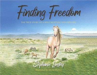 Finding Freedom: The True Story of a Wild Mustang and Her Girl