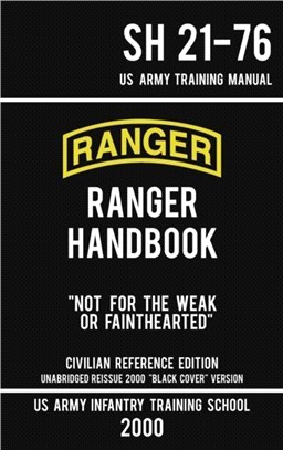 US Army Ranger Handbook SH 21-76 - "Black Cover" Version (2000 Civilian Reference Edition)：Manual Of Army Ranger Training, Wilderness Operations, Mountaineering, and Survival