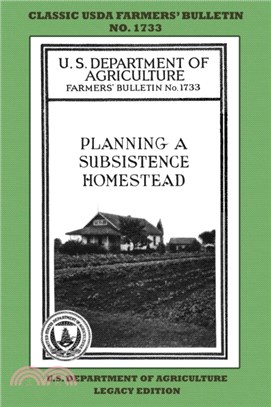 Planning A Subsistence Homestead (Legacy Edition)：The Classic USDA Farmers' Bulletin No. 1733 With Tips And Traditional Methods In Sustainable Gardening And Permaculture