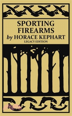 Sporting Firearms (Legacy Edition): A Classic Handbook on Hunting Tools, Marksmanship, and Essential Equipment for the Field