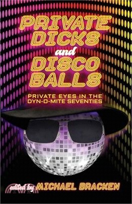 Private Dicks and Disco Balls: Private Eyes in the Dyn-O-Mite Seventies