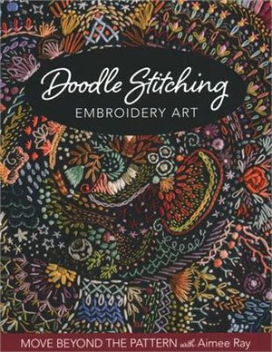 Doodle Stitching Embroidery Art ― Move Beyond the Pattern With Aimee Ray