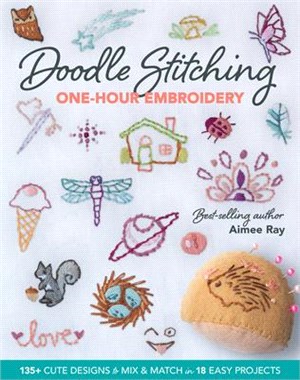 Doodle Stitching One-Hour Embroidery: 135+ Cute Designs to Mix & Match in 18 Easy Projects