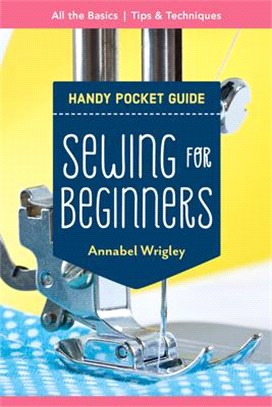 Sewing for Beginners Handy Pocket Guide: All the Basics; Tips & Techniques