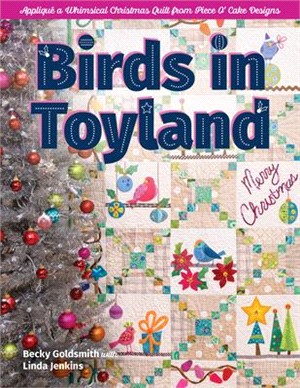Birds in Toyland: Appliqué a Whimsical Christmas Quilt from Piece O' Cake Designs