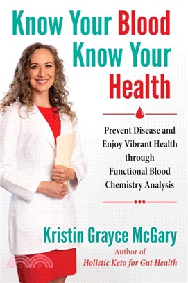 Know Your Blood, Know Your Health ― Prevent Disease and Enjoy Vibrant Health Through Functional Blood Chemistry Analysis