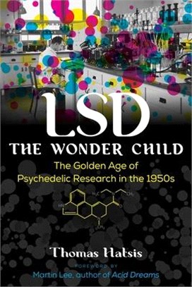 LSD -- The Wonder Child: The Golden Age of Psychedelic Research in the 1950s
