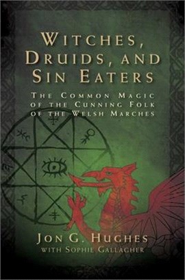 Witches, Druids, and Sin Eaters: The Common Magic of the Cunning Folk of the Welsh Marches