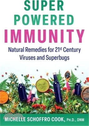 Super-Powered Immunity: Natural Remedies for 21st Century Viruses and Superbugs