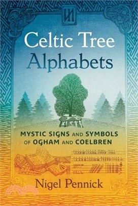 Celtic Tree Alphabets: Mystic Signs and Symbols of Ogham and Coelbren