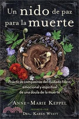 Un Nido de Paz Para La Muerte: Prácticas Compasivas del Cuidado Físico, Emocional Y Espiritual de Una Doula de la Muerte