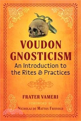 Voudon Gnosticism: An Introduction to the Rites and Practices