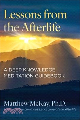 Lessons from the Afterlife: A Deep Knowledge Meditation Guidebook