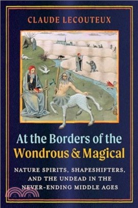 At the Borders of the Wondrous and Magical：Nature Spirits, Shapeshifters, and the Undead in the Never-Ending Middle Ages