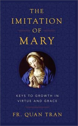 The Imitation of Mary: How to Grow in Virtue and Merit God's Grace