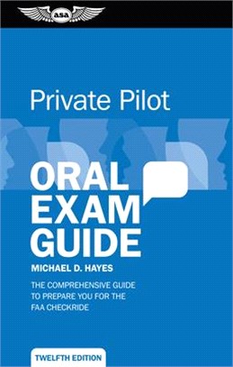 Private Pilot Oral Exam Guide ― The Comprehensive Guide to Prepare You for the FAA Checkride