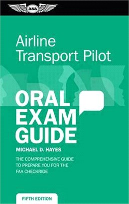 Airline Transport Pilot Oral Exam Guide ― The Comprehensive Guide to Prepare You for the FAA Checkride