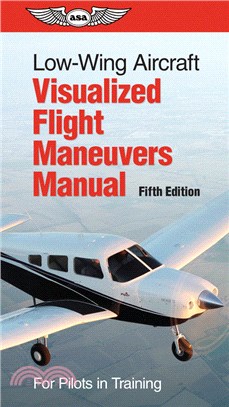 Low-Wing Aircraft Visualized Flight Maneuvers Manual: For Pilots in Training