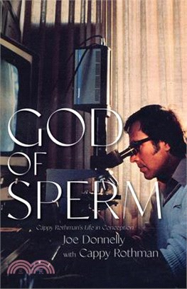 God of Sperm: Cappy Rothman's Life in Conception