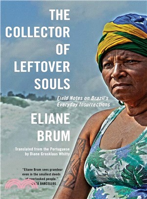 The Collector of Leftover Souls ― Field Notes on Brazil's Everyday Insurrections (National Book Awards Longlist )