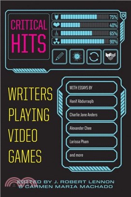 Critical Hits：Writers Playing Video Games