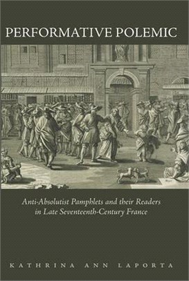Performative Polemic: Anti-Absolutist Pamphlets and Their Readers in Late Seventeenth-Century France